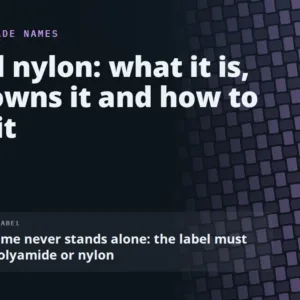 Tactel nylon: what it is, who owns it and how to label it. A brand name never stands alone on a garment label; the label must also give the fibre name, polyamide or nylon.