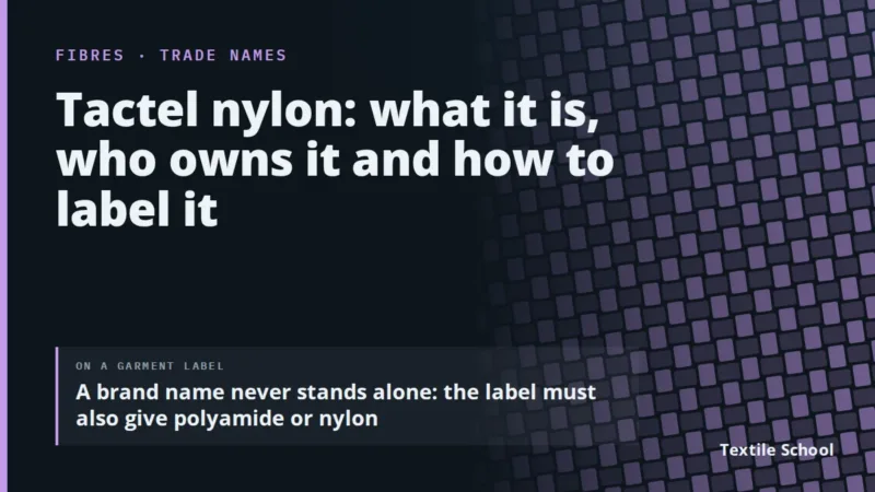 Tactel nylon: what it is, who owns it and how to label it. A brand name never stands alone on a garment label; the label must also give the fibre name, polyamide or nylon.