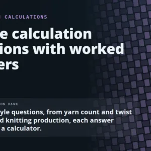 Textile calculation questions with worked answers. 22 exam-style questions, from yarn count and twist to loom and knitting production, each answer checked in a calculator.